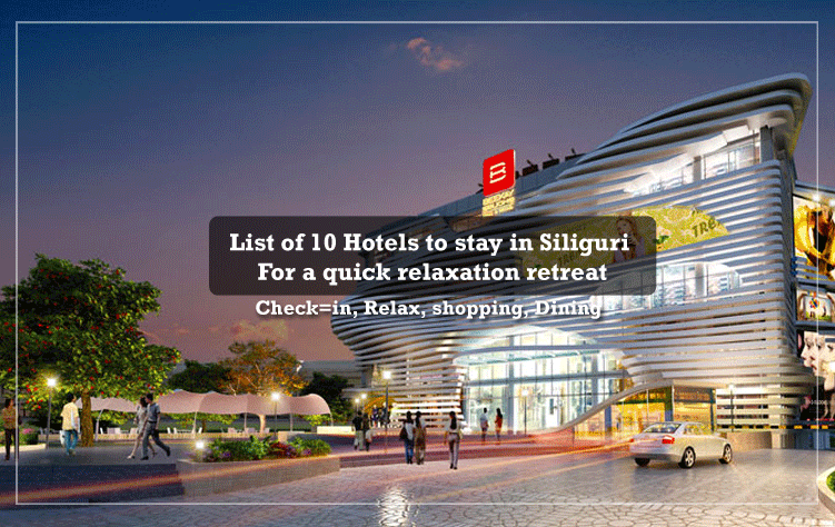 List of 10 Hotels to stay in Siliguri for a quick relaxation retreat