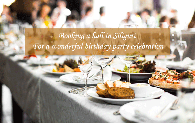 Booking a hall in Siliguri for a wonderful birthday party celebration