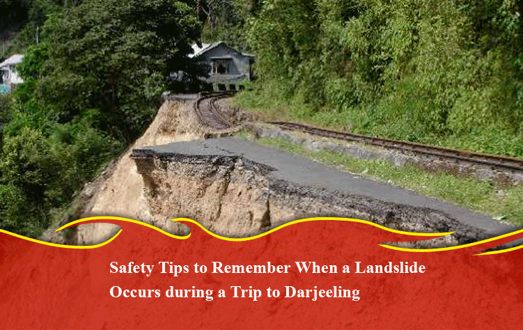 Safety tips to remember when a landslide occurs during a trip to Darjeeling