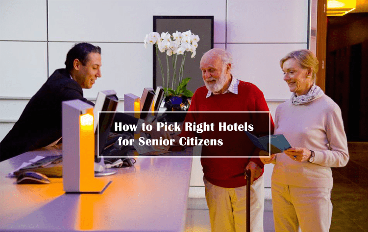 How to Pick Right Hotels for Senior Citizens