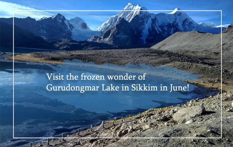 Visit the frozen wonder of Gurudongmar Lake in Sikkim in June!