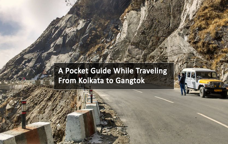 A Pocket Guide While Traveling From Kolkata to Gangtok