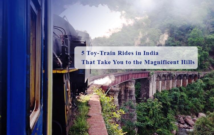 5 Toy-Train Rides in India That Take You to the Magnificent Hills