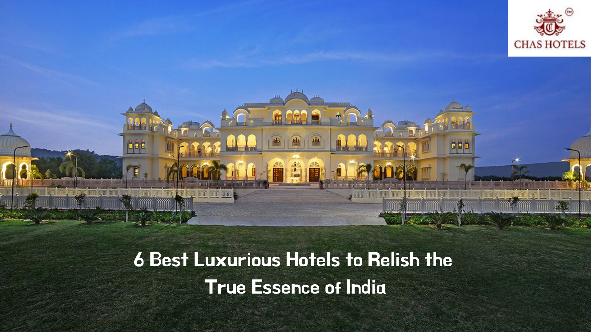 6 Best Luxurious Hotels to Relish the True Essence of India