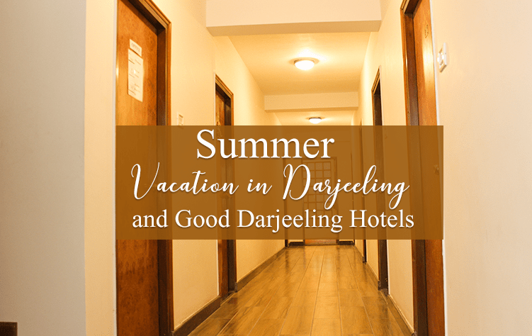 Summer Vacation in Darjeeling and Good Darjeeling Hotels