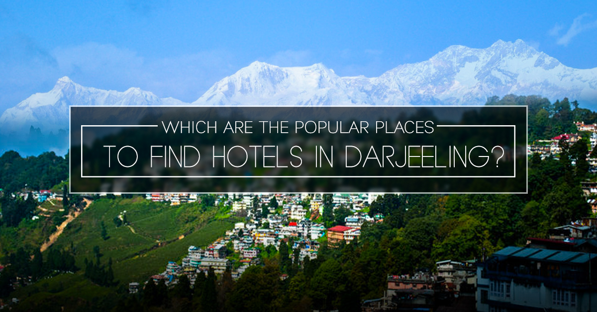 Which are the Popular Places to Find Hotels in Darjeeling?