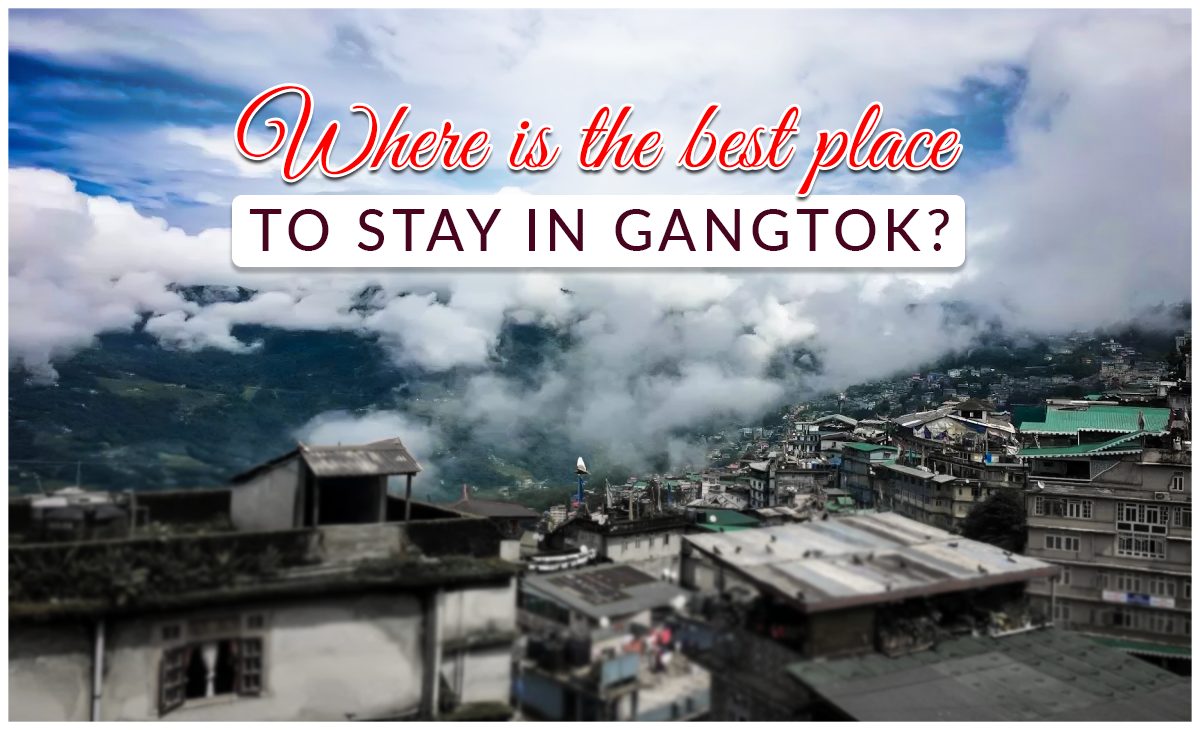 Where is the Best Place to Stay in Gangtok?
