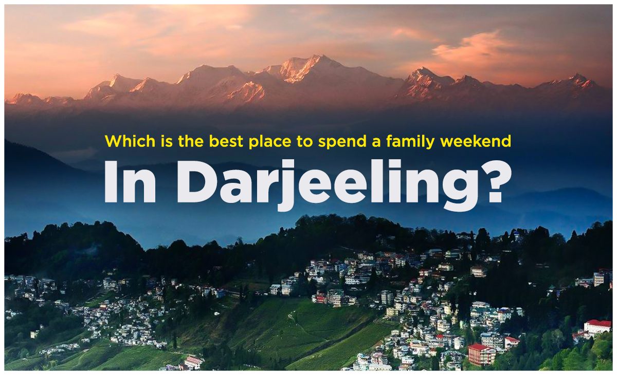 Which is the Best Place to Stay in Darjeeling for a Family Weekend?