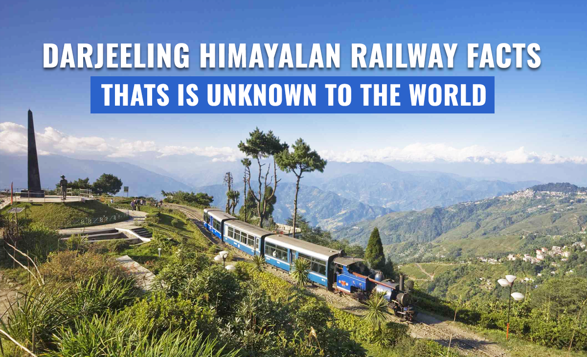 Darjeeling Himalayan Railway Facts That Is Unknown to the World