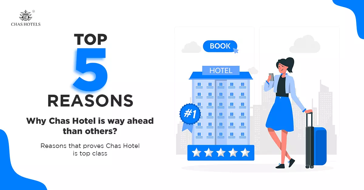 Top 5 Reasons- Why Chas Hotel is Way Ahead Than Others?