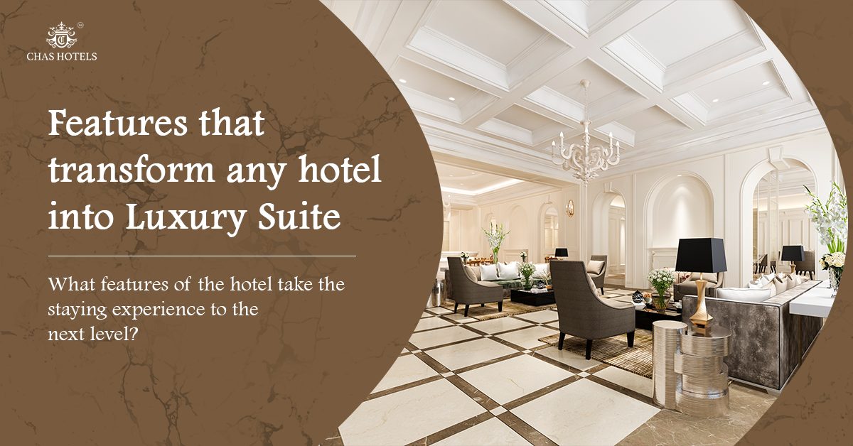 Features That Transform Any Hotel Into Luxury Suite