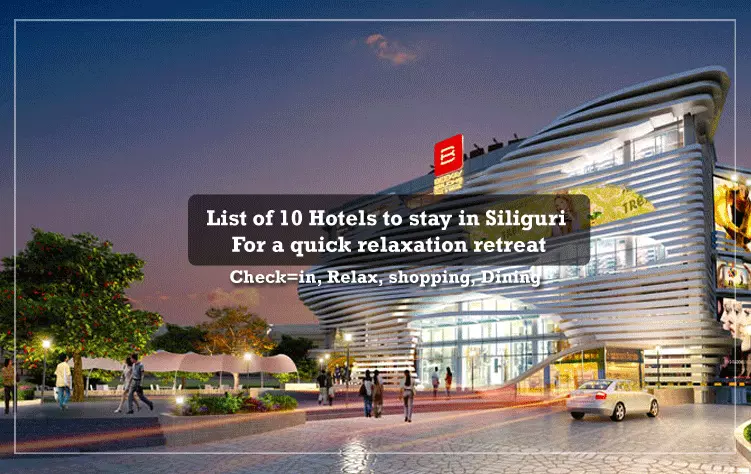 List of 10 Hotels to stay in Siliguri for a quick relaxation retreat